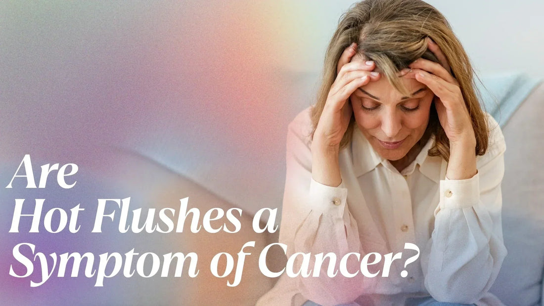 Cancer or Menopause ?Are Hot Flushes Symptoms of Cancer?