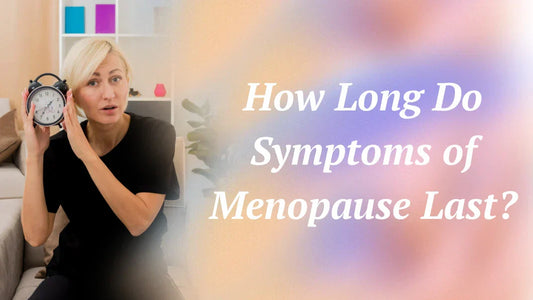 How Long Do Menopause Symptoms Last?