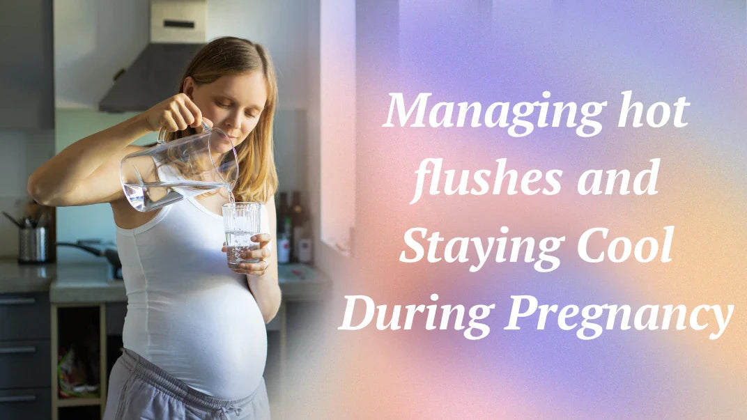 Managing Hot Flushes and Staying Cool During Pregnancy