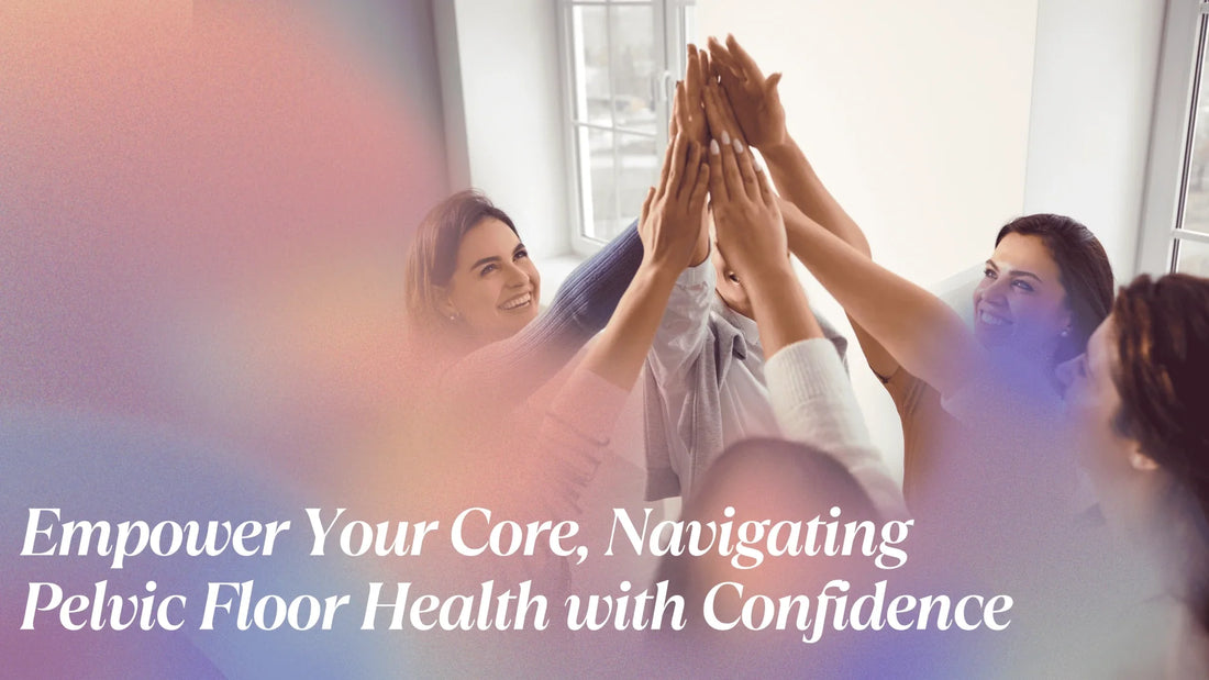 Pelvic Floor Health: Empowering Women to Master Their Core with Confidence